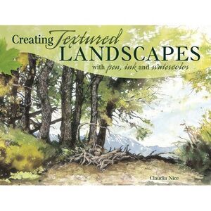 Creating Textured Landscapes with Pen, Ink and Watercolor -- Claudia Nice